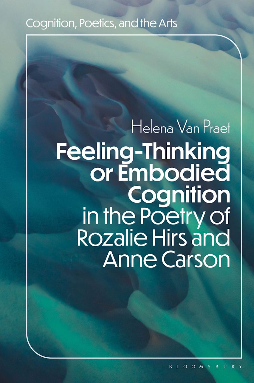 feeling-thinking or embodied cognition in the poetry of rozalie hirs and anne carson – helena van praet, bloomsbury group